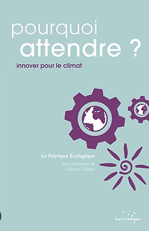 Couverture de Pourquoi attendre ? Innover pour le climat